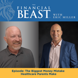 The Biggest Money Mistake Healthcare Parents Make with Host, Eric Miller & Guest, Nathan Shield